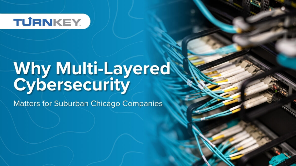 Why Multi-Layered Cybersecurity Matters for Suburban Chicago Companies