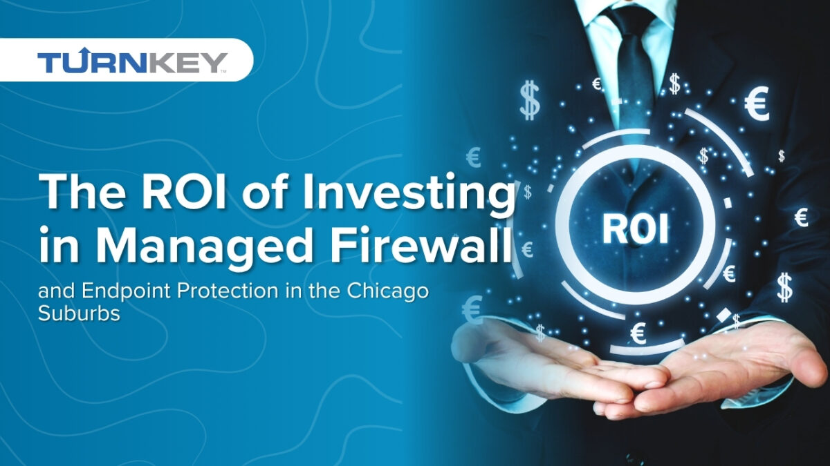 The ROI of Investing in Managed Firewall and Endpoint Protection in the Chicago Suburbs