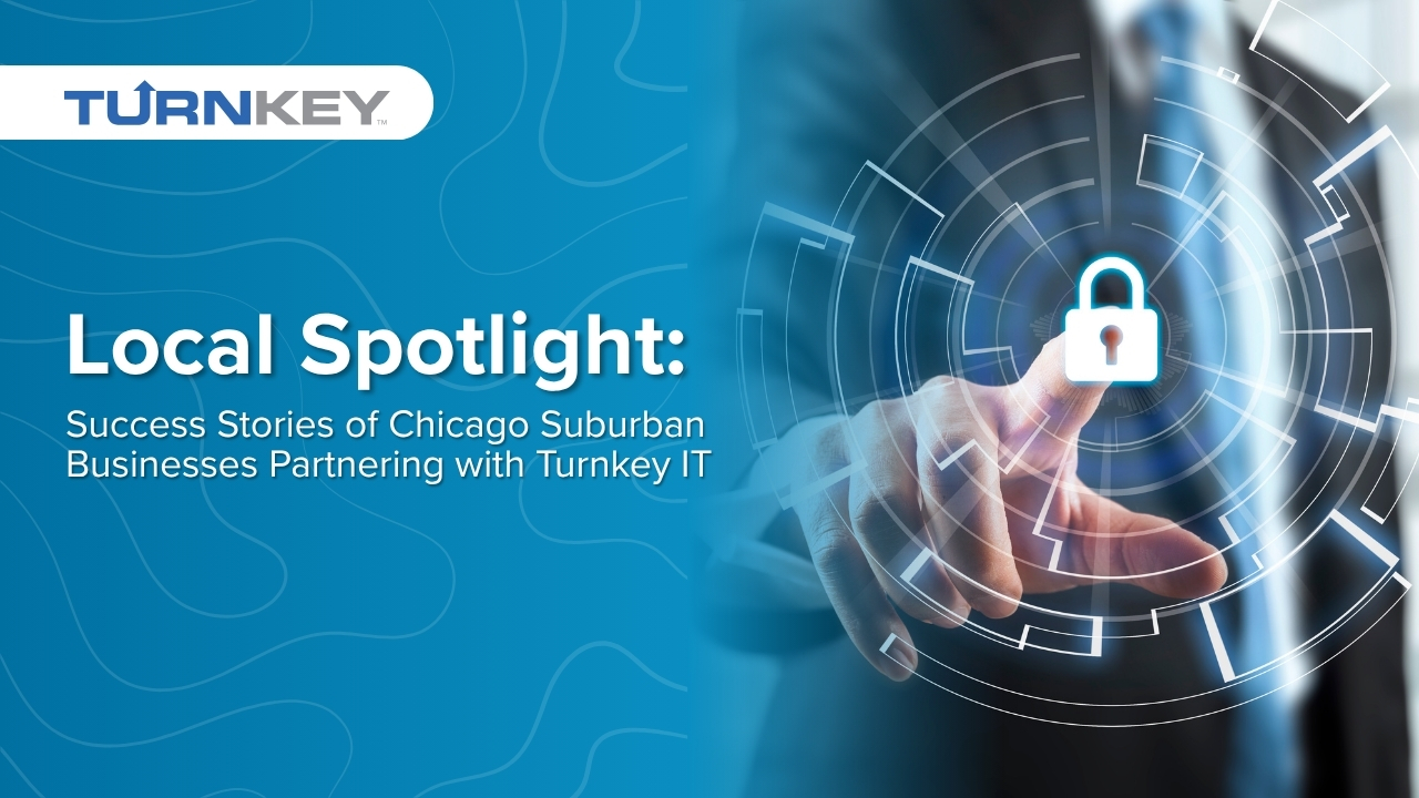 Featured image for &ldquo;Local Spotlight: Success Stories of Chicago Suburban Businesses Partnering with Turnkey IT&rdquo;