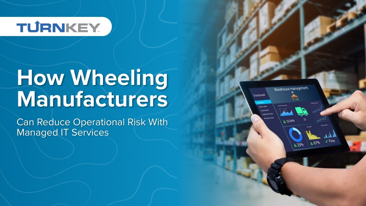 Featured image for “How Wheeling Manufacturers Can Reduce Operational Risk With Managed IT Services”